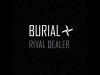 Burial: Rival Dealer...
